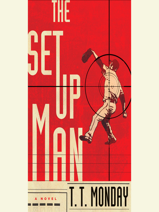 Title details for The Setup Man by T. T. Monday - Available
